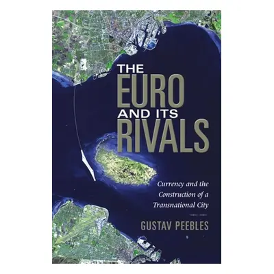 "The Euro and Its Rivals: Currency and the Construction of a Transnational City" - "" ("Peebles 