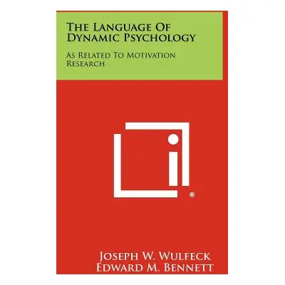 "The Language of Dynamic Psychology: As Related to Motivation Research" - "" ("Wulfeck Joseph W.