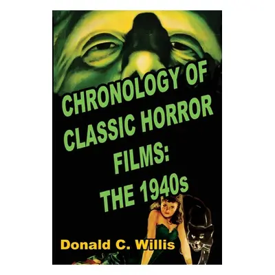 "Chronology of Classic Horror Films: The 1940s" - "" ("Willis Donald C.")