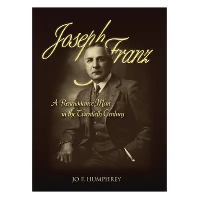 "Joseph Franz: A Renaissance Man in the Twentieth Century" - "" ("Jo F. Humphrey")