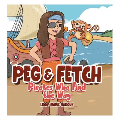 "Peg & Fetch: Pirates Who Find the Way" - "" ("Hakoun Liddy Marie")