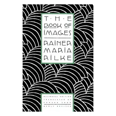 "The Book of Images: Poems / Revised Bilingual Edition" - "" ("Rilke Rainer Maria")