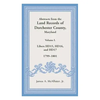 "Abstracts from the Land Records of Dorchester County, Maryland, Volume L: 1799-1801" - "" ("McA