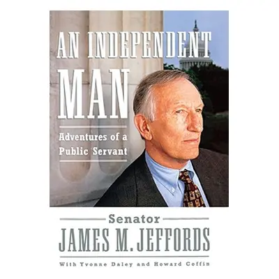 "An Independent Man: Adventures of a Public Servant" - "" ("Jeffords James M.")