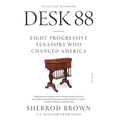 "Desk 88: Eight Progressive Senators Who Changed America" - "" ("Brown Sherrod")