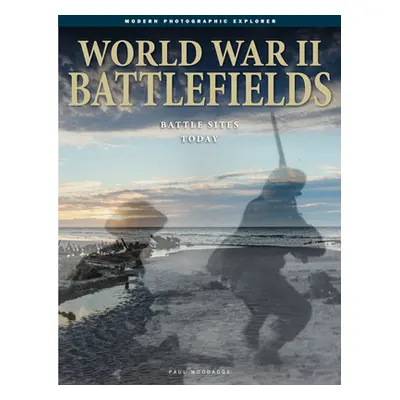 "World War II Battlefields: Battle Sites Today" - "" ("Woodadge Paul")