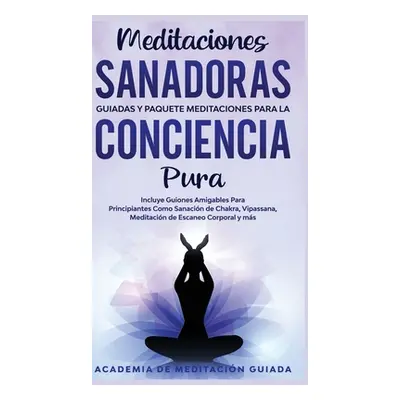 "Meditaciones Sanadoras Guiadas y Paquete Meditaciones Para la Conciencia Pura: Incluye Guiones 