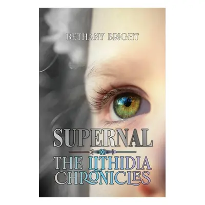 "Supernal: Book I, The Lithidia Chronicles" - "" ("Bright Bethany")