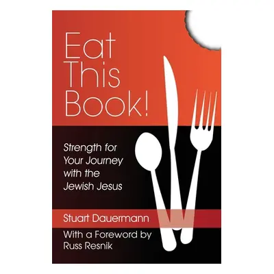 "Eat This Book!: Strength for Your Journey with the Jewish Jesus" - "" ("Resnik Russ")