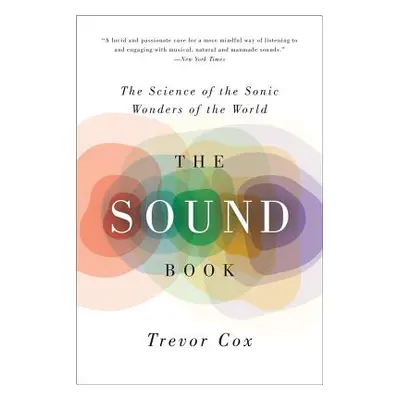 "The Sound Book: The Science of the Sonic Wonders of the World" - "" ("Cox Trevor")