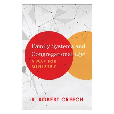 "Family Systems and Congregational Life: A Map for Ministry" - "" ("Creech R. Robert")