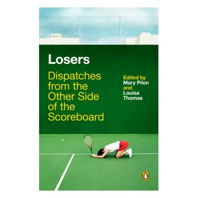 "Losers: Dispatches from the Other Side of the Scoreboard" - "" ("Pilon Mary")