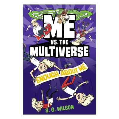 "Me vs. the Multiverse: Enough about Me" - "" ("Wilson S. G.")