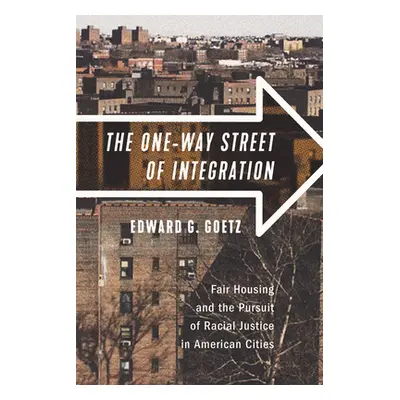 "The One-Way Street of Integration: Fair Housing and the Pursuit of Racial Justice in American C