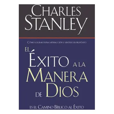 "El xito a la Manera de Dios: El Camino Bblico a la Bendicin = Success God's Way" - "" ("Stanley