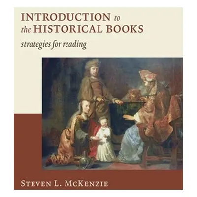 "Introduction to the Historical Books: Strategies for Reading" - "" ("McKenzie Steven L.")