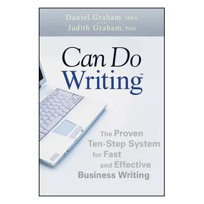 "Can Do Writing: The Proven Ten-Step System for Fast and Effective Business Writing" - "" ("Grah