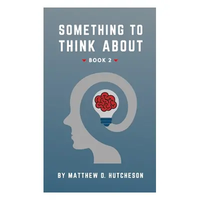 "Something to Think About: Book 2" - "" ("Hutcheson Matthew D.")