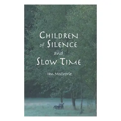 "Children of Silence and Slow Time" - "" ("McCrorie Ian")