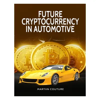 "Future Cryptocurrency in Automotive" - "" ("Couture Martiin")