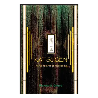 "Katsugen - The Gentle Art of Well-Being" - "" ("Omura Richard S.")