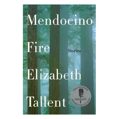 "Mendocino Fire: Stories" - "" ("Tallent Elizabeth")