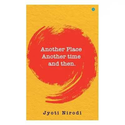 "Another Place Another time and then" - "" ("Nirodi Jyoti")