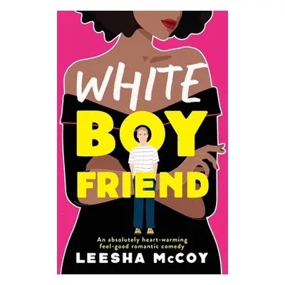 "White Boyfriend: An absolutely heart-warming feel-good romantic comedy" - "" ("McCoy Leesha")