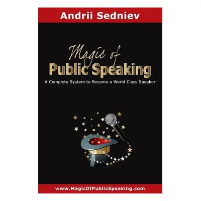 "Magic of Public Speaking: A Complete System to Become a World Class Speaker" - "" ("Sedniev And