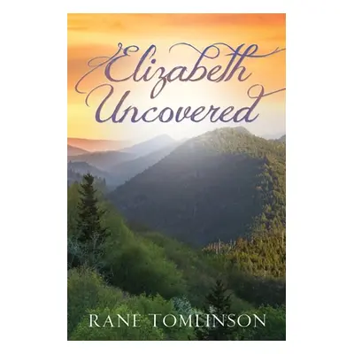 "Elizabeth Uncovered" - "" ("Tomlinson Rane")