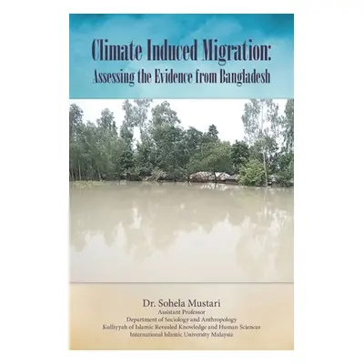 "Climate Induced Migration: Assessing the Evidence from Bangladesh" - "" ("Mustari Sohela")