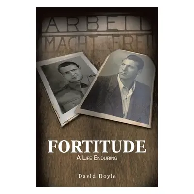 "Fortitude: A Life Enduring" - "" ("Doyle David")