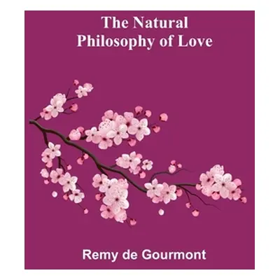 "The Natural Philosophy of Love" - "" ("De Gourmont Remy")