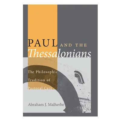 "Paul and the Thessalonians: The Philosophic Tradition of Pastoral Care" - "" ("Malherbe Abraham