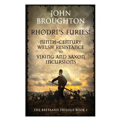 "Rhodri's Furies: Ninth-century Welsh Resistance to Viking and Saxon incursions" - "" ("Broughto