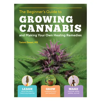 "Beginner's Guide to Growing Cannabis and Making Your Own Healing Remedies: Learn about the Plan