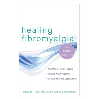 "Healing Fibromyalgia: The Three-Step Solution" - "" ("Trock David H.")