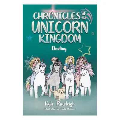 "Chronicles of the Unicorn Kingdom: Destiny" - "" ("Rawleigh Kyle")