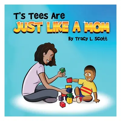 "T's Tees Are Just Like A Mom" - "" ("Scott Tracy L.")