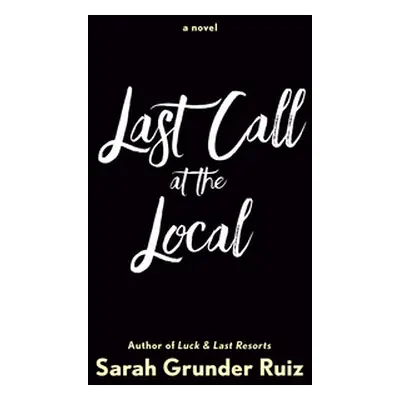 "Last Call at the Local" - "" ("Ruiz Sarah Grunder")