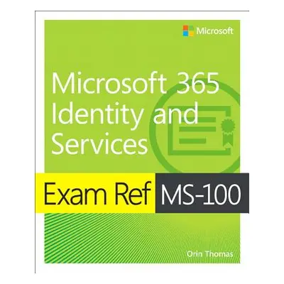 "Exam Ref Ms-100 Microsoft 365 Identity and Services" - "" ("Thomas Orin")