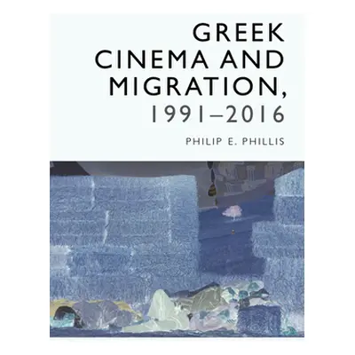 "Greek Cinema and Migration, 1991-2016" - "" ("Phillis Philip E.")