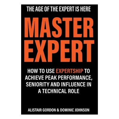 "Master Expert: How to use Expertship to achieve peak performance, seniority and influence in a 