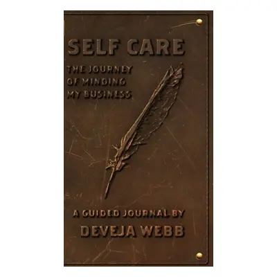 "Self Care: The Journey Of Minding My Business" - "" ("Webb Deveja")