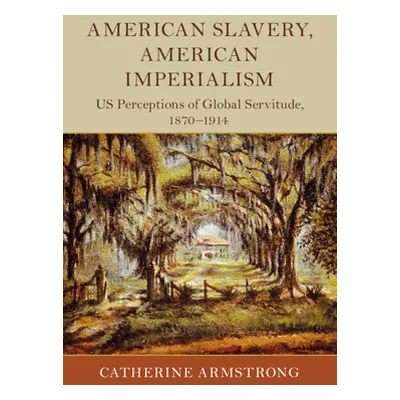 "American Slavery, American Imperialism" - "" ("Armstrong Catherine")