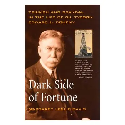 "Dark Side of Fortune: Triumph and Scandal in the Life of Oil Tycoon Edward L. Doheny" - "" ("Da