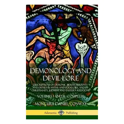 "Demonology and Devil-lore: Descriptions of Demonic Beasts, Serpents and Devils in Myths and Fol