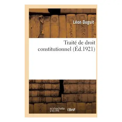 "Trait de Droit Constitutionnel. Tome 4" - "" ("Duguit Lon")