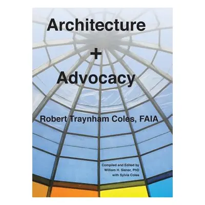 "Architecture + Advocacy" - "" ("Coles Robert Traynham")