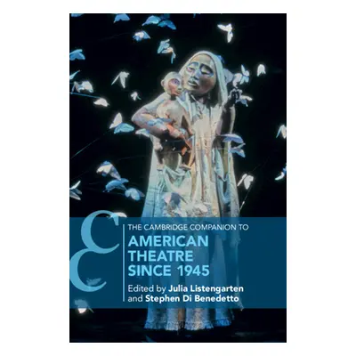 "The Cambridge Companion to American Theatre Since 1945" - "" ("Listengarten Julia")